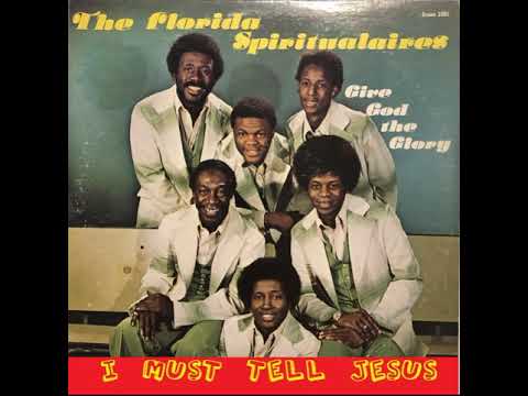 The Florida Spiritualaires - I Must Tell Jesus