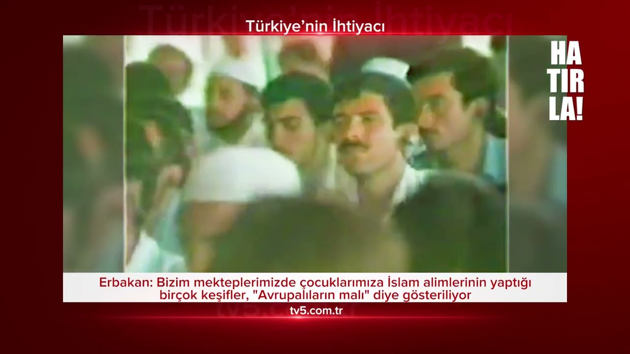 HATIRLA! 308 Erbakan: Çocuklarımıza İslam alimlerinin keşifleri "Avrupa malı" olarak gösteriliyor