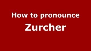 How to pronounce Zurcher
