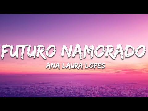 Ana Laura Lopes - Futuro Namorado (Letra/Lyrics)