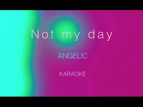 Angelic - Not My Day (Karaoke)