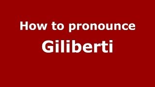 How to pronounce Giliberti