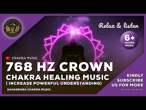 768 Hz Crown Chakra Healing Music - 6 Hour to Increase Powerful Understanding - Focus & Concentrate