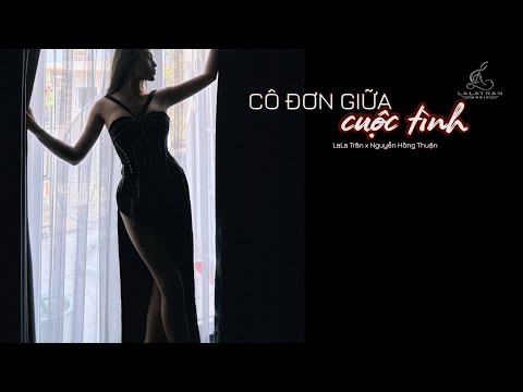 CÔ ĐƠN GIỮA CUỘC TÌNH_ LALA TRẦN || st: Nguyễn Hồng Thuận || Lyric Video
