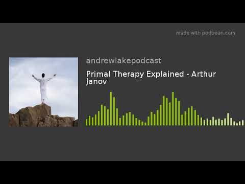 Primal Therapy Explained - Arthur Janov