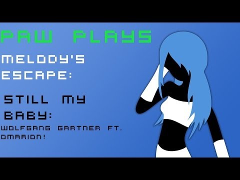 Paw Plays Melody's Escape: Still My Baby Wolfgang Gartner ft Omarion
