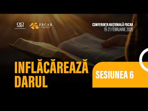 🔴 🎥 LIVE: SESIUNEA 6 | CONFERINȚA NAȚIONALĂ FBCAR | 2026 | ÎNFLĂCĂREAZĂ DARUL