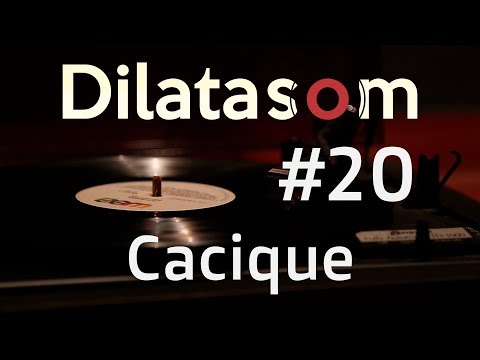 Dilatasom - Cacique