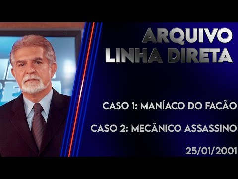 Linha Direta 25/01/2001 - Caso 1: Maníaco do Facão - Caso 2: Mecânico Assassino