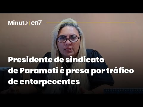 Presidente de sindicato de Paramoti é presa por tráfico de entorpecentes | Minuto CN7