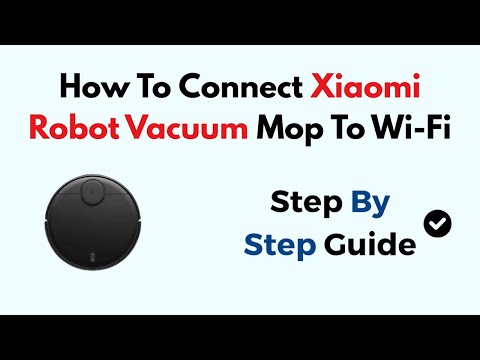 How To Connect Xiaomi Robot Vacuum Mop To Wi-Fi