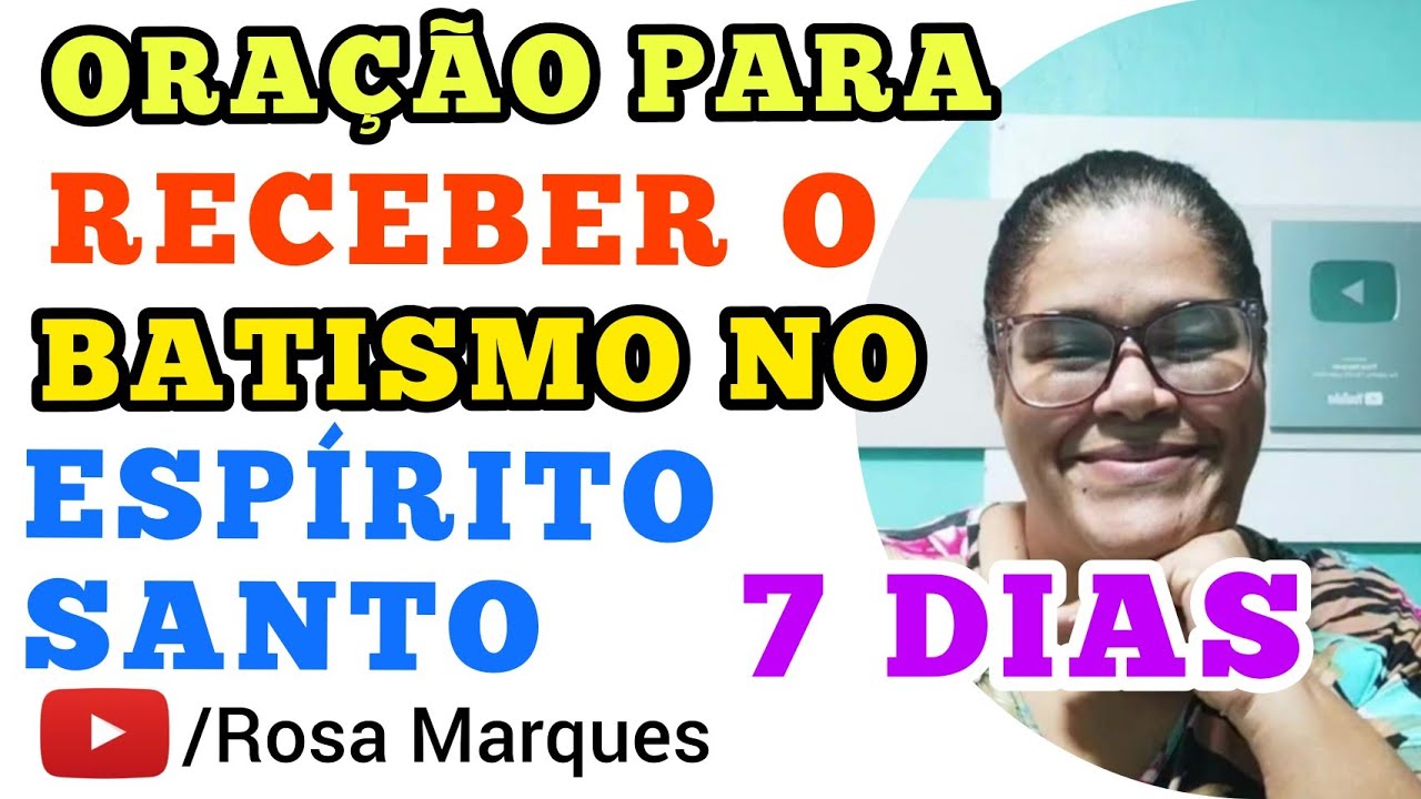 7 DIAS DE ORAÇÃO PARA RECEBER O BATISMO NO ESPÍRITO SANTO - Rosa Marques
