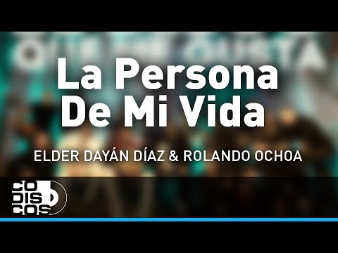 La Persona De Mi Vida, Elder Dayán Díaz y Rolando Ochoa - Audio