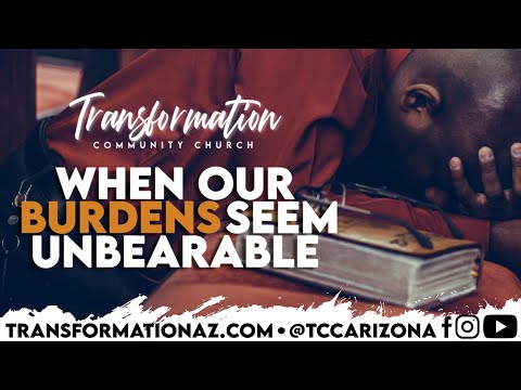 "When Our Burdens Seem Unbearable"  Sunday, April 3rd, 2022