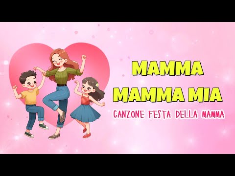 MAMMA MAMMA MIA - CANZONE FESTA DELLA MAMMA PER BAMBINI (Con testo)