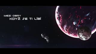 Video MEZI OBRY - Když se ti líbí