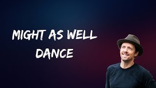 Jason Mraz - Might As Well Dance (Lyrics)