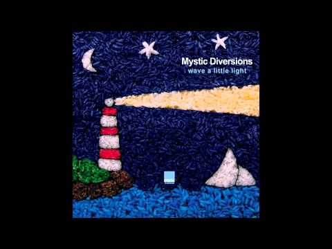 Mystic Diversions - Wave A Little Light