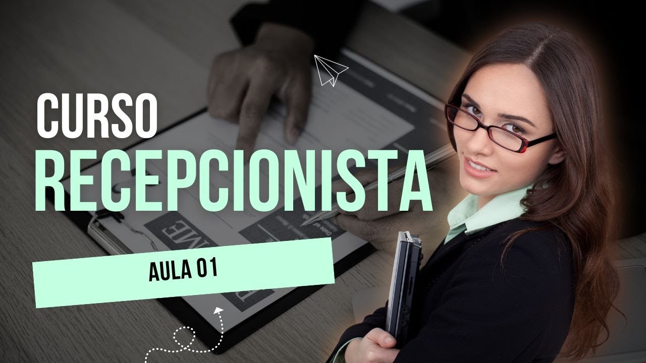 Excelência em Atendimento: Curso Completo para Recepcionistas - Aula 01
