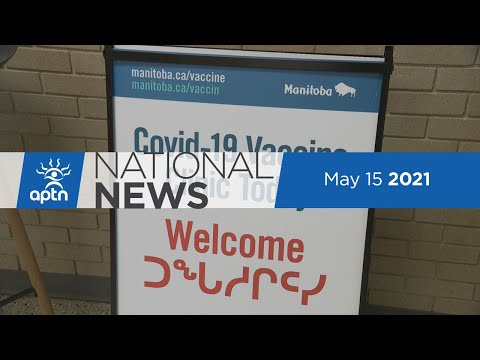 APTN National News May 15, 2021 – Joyce Echaquan inquiry, RCMP officer charged with murder