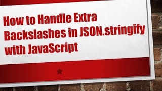 Download the video "How to Handle Extra Backslashes in JSON.stringify with JavaScript"