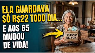 Ela Guardava Só R$22,00 TODO DIA e aos 65 ANOS Mudou de Vida