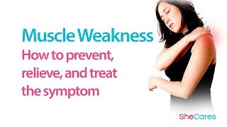 Muscle Weakness: How to prevent, relieve, and treat the symptom