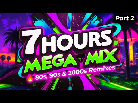 80s, 90s & 2000s Remixes 🔥 MEGA MIX 🎶 7 HOURS Part 2 💿 NON-STOP!
