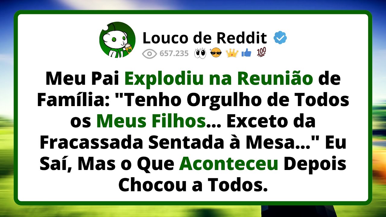 Meu Pai EXPLODIU na REUNIÃO de Família: Tenho Orgulho de Todos os Meus Filhos, Exceto da Fracassada
