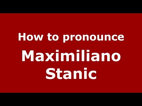 How to pronounce Maximiliano Stanic (Spanish/Argentina) - PronounceNames.com