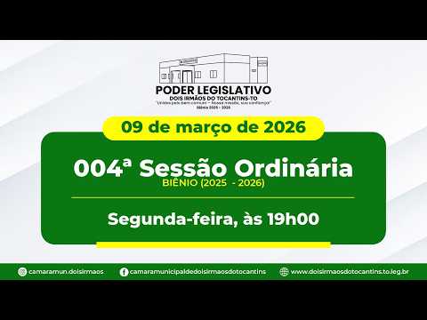004ª Sessão Ordinária - Câmara Municipal de Dois Irmãos do Tocantins | 09/03/2026