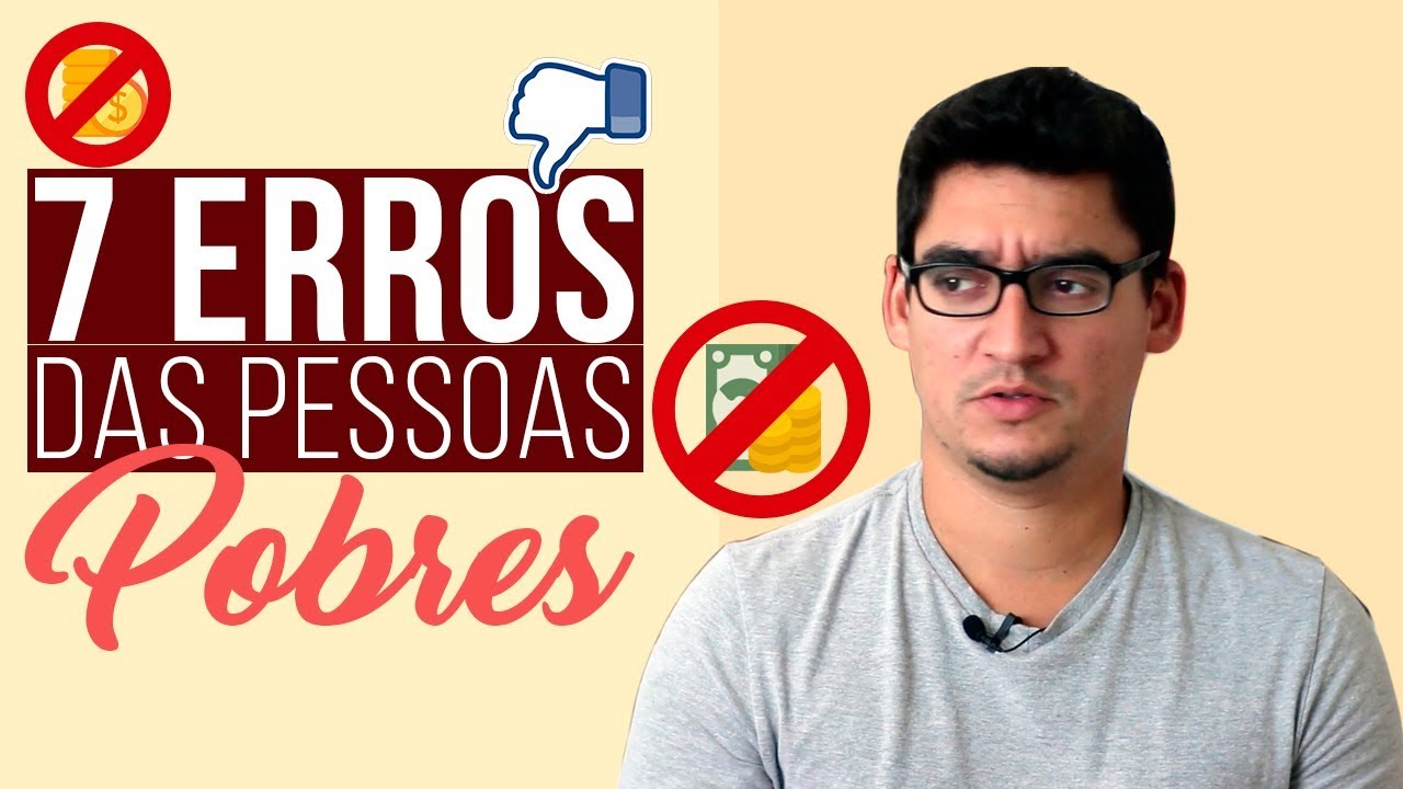 7 ERROS ABSURDOS DAS PESSOAS POBRES