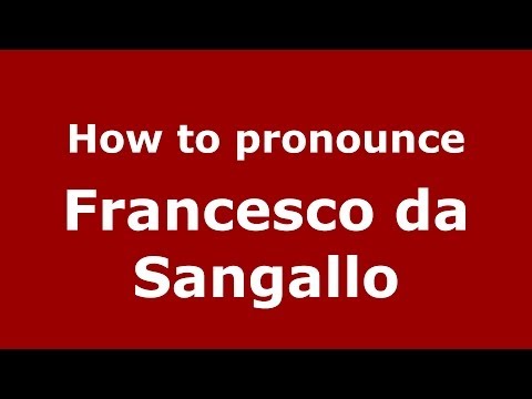 How to pronounce Francesco da Sangallo (Italian/Italy) - PronounceNames.com