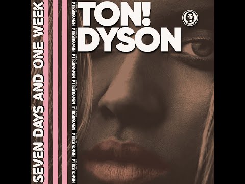 TON! DYSON - Seven Days and One Week