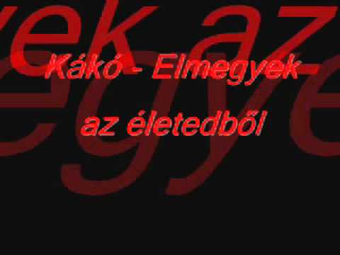 Kákó   Elmegyek az életedből