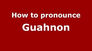 How to pronounce Guahnon
