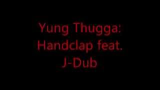 Yung Thugga: Handclap feat. J-Dub