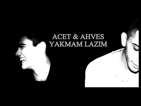 Acet ft. Ahves- yakmam lazım (uyarlama klip)