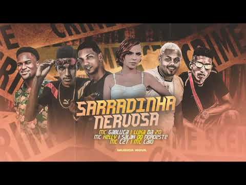 SARRADINHA NERVOSA   LUKA DA ZO, SALAH DO NORDESTE, MC CAIO, CZT, MC KELLY , MC GABLUCA   BREGA FUNK