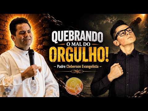 QUEBRANDO O MAL DO ORGULHO!