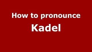 How to pronounce Kadel