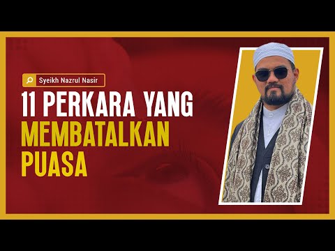 11 Perkara Yang Membatalkan Puasa - Syeikh Nazrul Nasir.