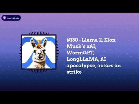 Last Week in AI - #130 - Llama 2, Elon Musk’s xAI, WormGPT, LongLLaMA, AI apocalypse, actors on...