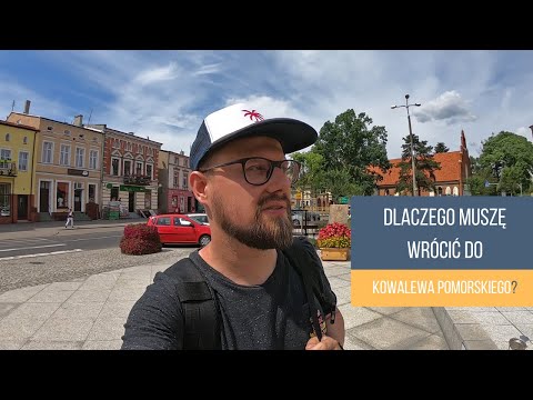 DLACZEGO MUSZĘ WRÓCIĆ DO KOWALEWA POMORSKIEGO?