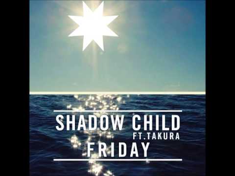 Shadow Child ft Takura – Friday (Club Mix)