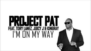 Project Pat feat. Tory Lanez, Juicy J & Kingray - I'm On My Way (HD)