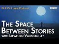 Llewellyn Vaughan-Lee  on the Space Between Stories – BHNN Guest Podcast Ep. 131