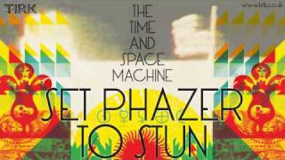 The Time And Space Machine - Set Phazer To Stun
