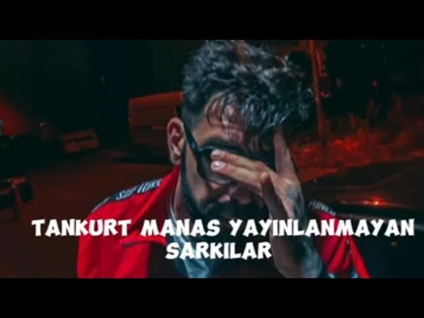 TANKURT MANAS YAYINLANMAYAN ŞARKILAR ---YENİ---   PART 1