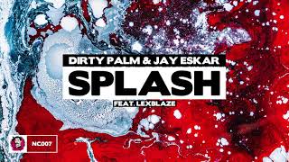 Dirty Palm &amp; Jay Eskar - Splash (feat. LexBlaze)